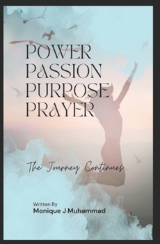 Power Passion Purpose Prayer: The Journey Continues