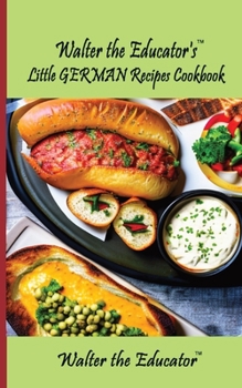 Walter the Educator's Little German Recipes Cookbook (No Pictures Cookbook)