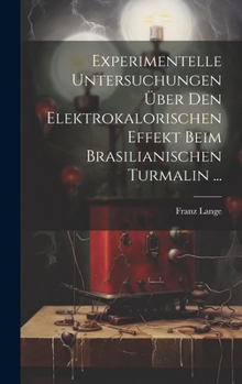 Hardcover Experimentelle Untersuchungen Über Den Elektrokalorischen Effekt Beim Brasilianischen Turmalin ... [German] Book