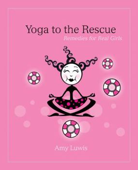 Paperback Yoga to the Rescue: Remedies for Real Girls Book