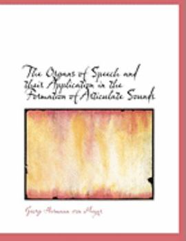 The Organs of Speech and Their Application in the Formation of Articulate Sounds
