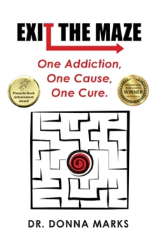 Paperback Exit the Maze: One Addiction, One Cause, One Cure Book