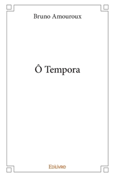 Ô Tempora (French Edition)