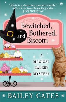 Bewitched, Bothered, and Biscotti - Book #2 of the Magical Bakery Mystery