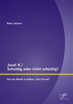 Paperback Josef K.! Schuldig oder nicht schuldig? Von der Macht in Kafkas "Der Proceß [German] Book