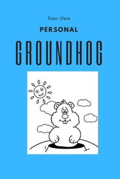 Paperback Your Own Personal Groundhog: Groundhog Day appreciation gift Book