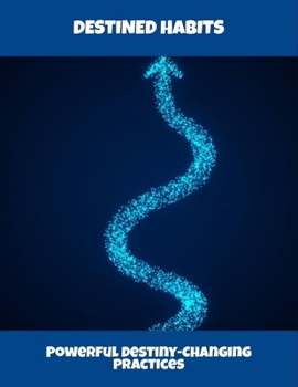 Paperback Destined Habits: Powerful Destiny-Changing Practices Book