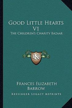 Paperback Good Little Hearts V1: The Children's Charity Bazaar Book