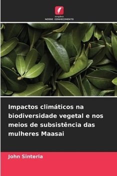 Impactos climáticos na biodiversidade vegetal e nos meios de subsistência das mulheres Maasai (Portuguese Edition)