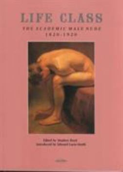 Paperback Life Class: The Academic Male Nude, 1820-1920 Book