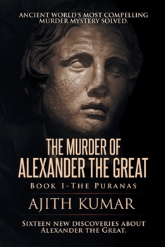 The Murder of Alexander the Great : Book 1 the Puranas - Book #1 of the Murder of Alexander the Great