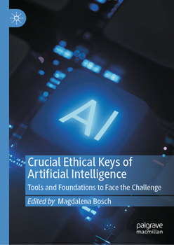 Hardcover Crucial Ethical Keys of Artificial Intelligence: Tools and Foundations to Face the Challenge Book