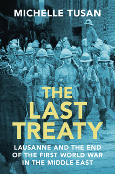 Hardcover The Last Treaty: Lausanne and the End of the First World War in the Middle East Book