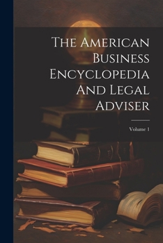 Paperback The American Business Encyclopedia And Legal Adviser; Volume 1 Book