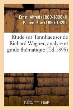 Paperback Étude Sur Tannhaeuser de Richard Wagner, Analyse Et Guide Thématique [French] Book