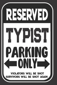 Paperback Reserved Typist Parking Only. Violators Will Be Shot. Survivors Will Be Shot Again: Blank Lined Notebook - Thank You Gift For Typist Book