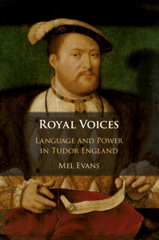 Royal Voices: Language and Power in Tudor England