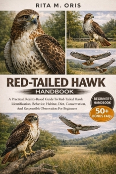 Paperback Red-Tailed Hawk Handbook: A Practical, Reality-Based Guide To Red-Tailed Hawk Identification, Behavior, Habitat, Diet, Conservation, And Responsible O Book