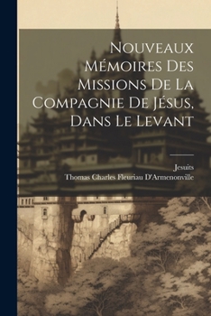 Paperback Nouveaux Mémoires Des Missions De La Compagnie De Jésus, Dans Le Levant [French] Book