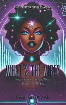 Paperback What's the Vibe?: Aligning with Energies That Shape Your Reality Book