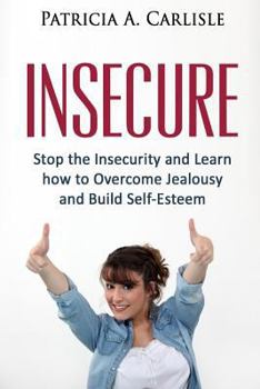 Paperback Insecure: Stop the Insecurity and Learn How to Overcome Jealousy and build Self Esteem Book