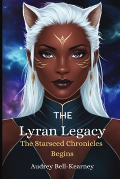 The Lyran Legacy: The Starseed Legacy Begins: The Starseed Chronicles Begins: The Starseed Chronicles Begins: The Starseed Chronicles Begins