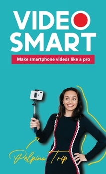 Hardcover Video Smart: Make smartphone videos like a pro Book