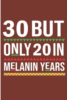 30 But Only 20 in Melanin Years: 30th Birthday Blank Lined Note Book