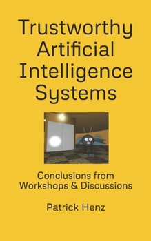 Paperback Trustworthy Artificial Intelligence Systems: Conclusions from Workshops & Discussions Book