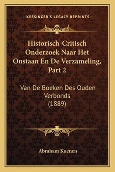 Paperback Historisch-Critisch Onderzoek Naar Het Onstaan En De Verzameling, Part 2: Van De Boeken Des Ouden Verbonds (1889) [Dutch] Book