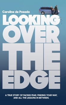 Hardcover Looking Over the Edge: A True Story of Facing Fear, Finding Your Way, and All the Lessons in Between Book