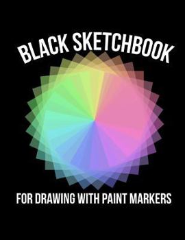 Paperback Black Sketchbook for Drawing with Paint Markers: Art Journaling for Paint Pens Book