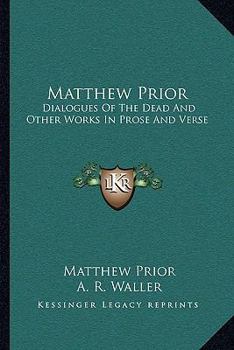 Paperback Matthew Prior: Dialogues Of The Dead And Other Works In Prose And Verse Book