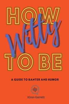 Paperback How to be Witty: A Guide to Banter and Humor Book