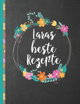 Laras Beste Rezepte: Das personalisierte Rezeptbuch "Lara" zum Selberschreiben f�r 120 Rezept Favoriten mit Inhaltsverzeichnis uvm. - schwarzes Kreidetafel (Chalkboard) Design - ca. A4 Softcover (leer