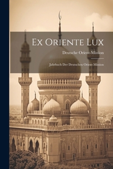 Paperback Ex Oriente Lux: Jahrbuch der deutschen Orient Mission [German] Book