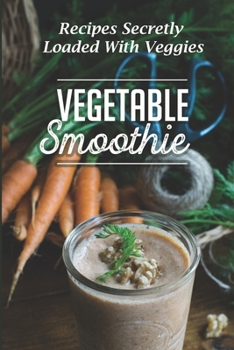 Paperback Vegetable Smoothie: Recipes Secretly Loaded With Veggies: Vegetable Smoothie Acne Book