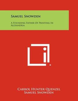 Paperback Samuel Snowden: A Founding Father of Printing in Alexandria Book