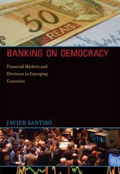 Hardcover Banking on Democracy: Financial Markets and Elections in Emerging Countries Book