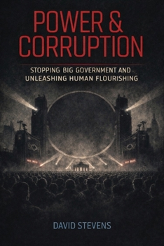 Paperback Power & Corruption: Stopping Big Government and Unleashing Human Flourishing Book