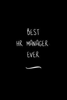 Paperback Best HR Manager. Ever: Funny Office Notebook/Journal For Women/Men/Coworkers/Boss/Business Woman/Funny office work desk humor/ Stress Relief Book