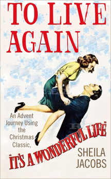 Paperback To Live Again: An Advent Journey Using the Christmas Classic, It's a Wonderful Life Book