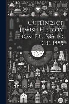 Paperback Outlines of Jewish History From B.C. 586 to C.E. 1885 Book