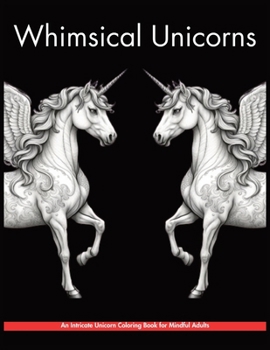 Paperback Whimsical Unicorns: An Intricate Unicorn Coloring Book for Mindful Adults Book