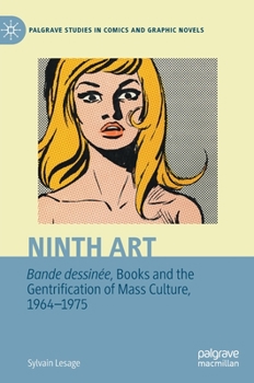 Hardcover Ninth Art. Bande Dessinée, Books and the Gentrification of Mass Culture, 1964-1975 Book