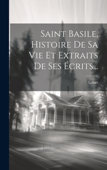 Hardcover Saint Basile, Histoire De Sa Vie Et Extraits De Ses Écrits... [French] Book