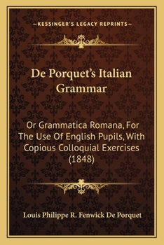 Paperback De Porquet's Italian Grammar: Or Grammatica Romana, For The Use Of English Pupils, With Copious Colloquial Exercises (1848) Book