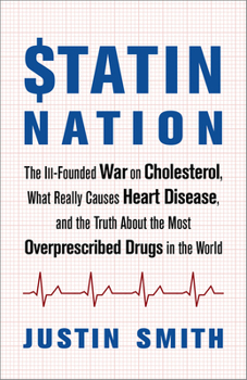Paperback Statin Nation: The Ill-Founded War on Cholesterol, What Really Causes Heart Disease, and the Truth about the Most Overprescribed Drug Book