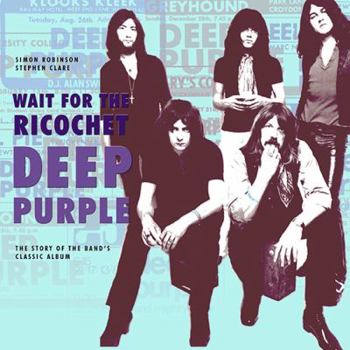 Paperback Deep Purple: Wait for the Ricochet: The Story of Deep Purple In Rock Book