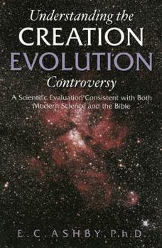 Paperback Understanding the Creation/evolution Controversy: A Scientific Evaluation Consistent With Both Modern Science And the Bible Book